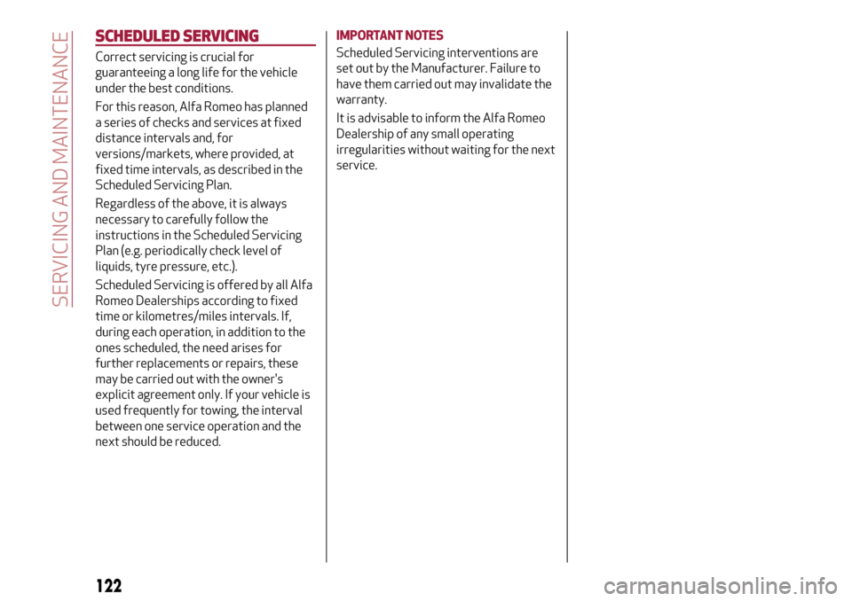 Alfa Romeo Giulietta 2017  Owners Manual SCHEDULED SERVICING
Correct servicing is crucial for
guaranteeing a long life for the vehicle
under the best conditions.
For this reason, Alfa Romeo has planned
a series of checks and services at fixe