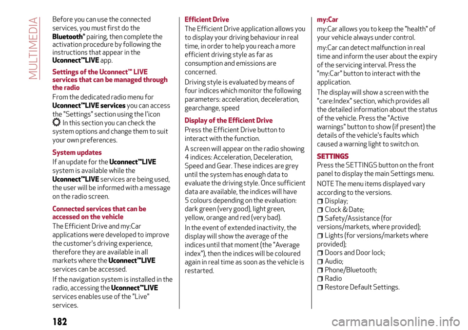 Alfa Romeo Giulietta 2017 Owners Manual Before you can use the connected
services, you must first do the
Bluetooth®pairing, then complete the
activation procedure by following the
instructions that appear in the
Uconnect™LIVEapp.
Setting Alfa Romeo Giulietta 2017 Owners Manual Before you can use the connected
services, you must first do the
Bluetooth®pairing, then complete the
activation procedure by following the
instructions that appear in the
Uconnect™LIVEapp.
Setting