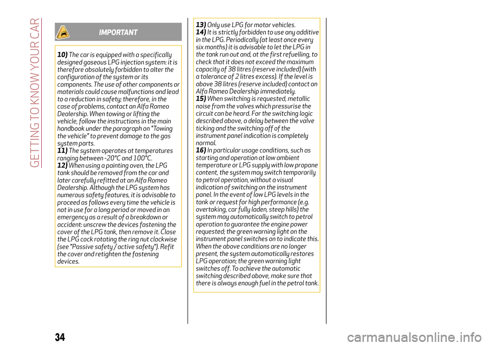 Alfa Romeo Giulietta 2017  Owners Manual IMPORTANT
10)The car is equipped with a specifically
designed gaseous LPG injection system: it is
therefore absolutely forbidden to alter the
configuration of the system or its
components. The use of 