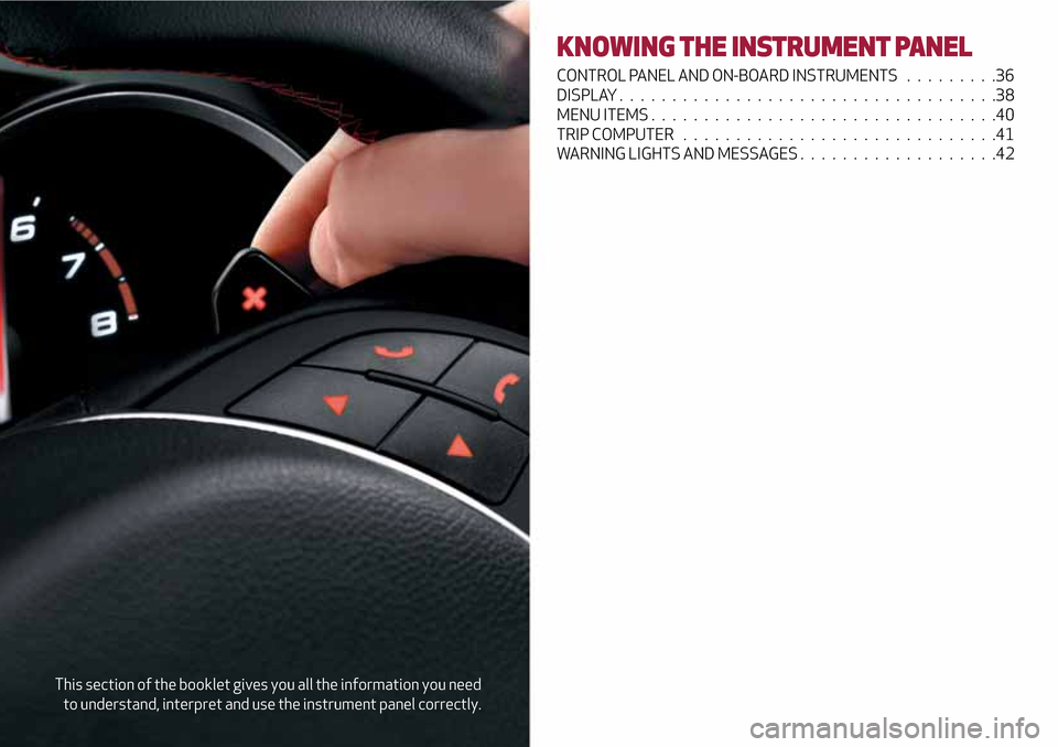 Alfa Romeo Giulietta 2017 Owners Guide This section of the booklet gives you all the information you need
to understand, interpret and use the instrument panel correctly.
KNOWING THE INSTRUMENT PANEL
CONTROL PANEL AND ON-BOARD INSTRUMENTS Alfa Romeo Giulietta 2017 Owners Guide This section of the booklet gives you all the information you need
to understand, interpret and use the instrument panel correctly.
KNOWING THE INSTRUMENT PANEL
CONTROL PANEL AND ON-BOARD INSTRUMENTS