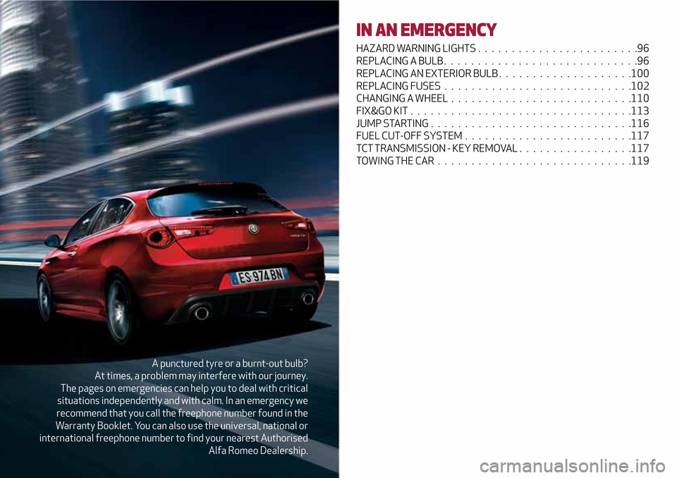 Alfa Romeo Giulietta 2017 Owners Manual A punctured tyre or a burnt-out bulb?
At times, a problem may interfere with our journey.
The pages on emergencies can help you to deal with critical
situations independently and with calm. In an emer Alfa Romeo Giulietta 2017 Owners Manual A punctured tyre or a burnt-out bulb?
At times, a problem may interfere with our journey.
The pages on emergencies can help you to deal with critical
situations independently and with calm. In an emer