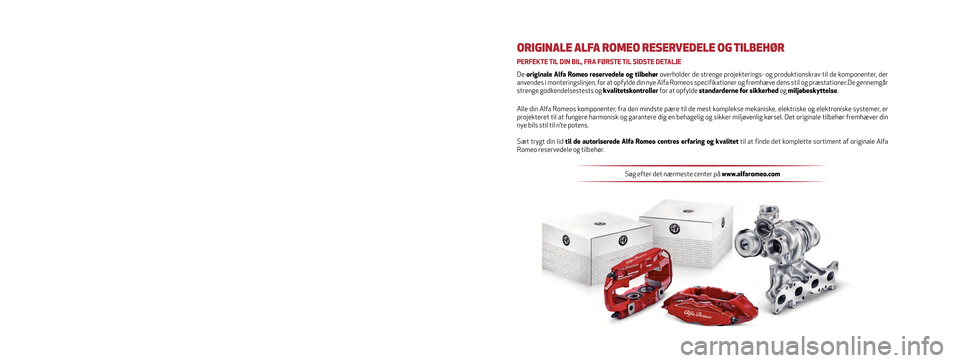 Alfa Romeo Giulietta 2017  Instruktionsbog (in Danish) Denne instruktionsbog har til formål at illustrere brug af bilen med \
hensyn til drift.
Alfa Romeo stiller en dedikeret sektion i elektronisk format til rådi\
ghed for brugere, der ønsker at gøre