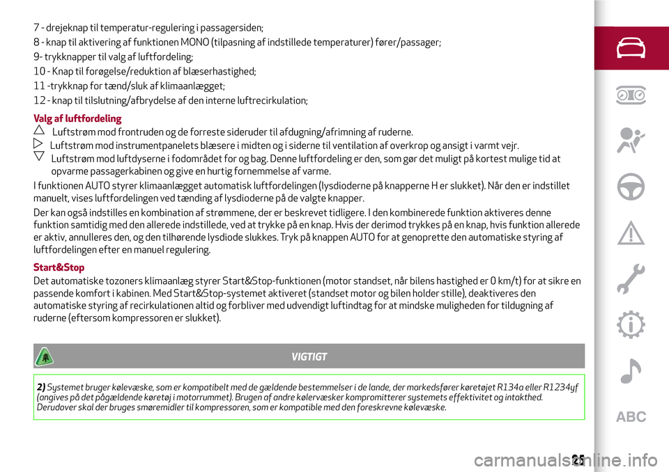 Alfa Romeo Giulietta 2017  Instruktionsbog (in Danish) 7 - drejeknap til temperatur-regulering i passagersiden;
8 - knap til aktivering af funktionen MONO (tilpasning af indstillede temperaturer) fører/passager;
9- trykknapper til valg af luftfordeling;
