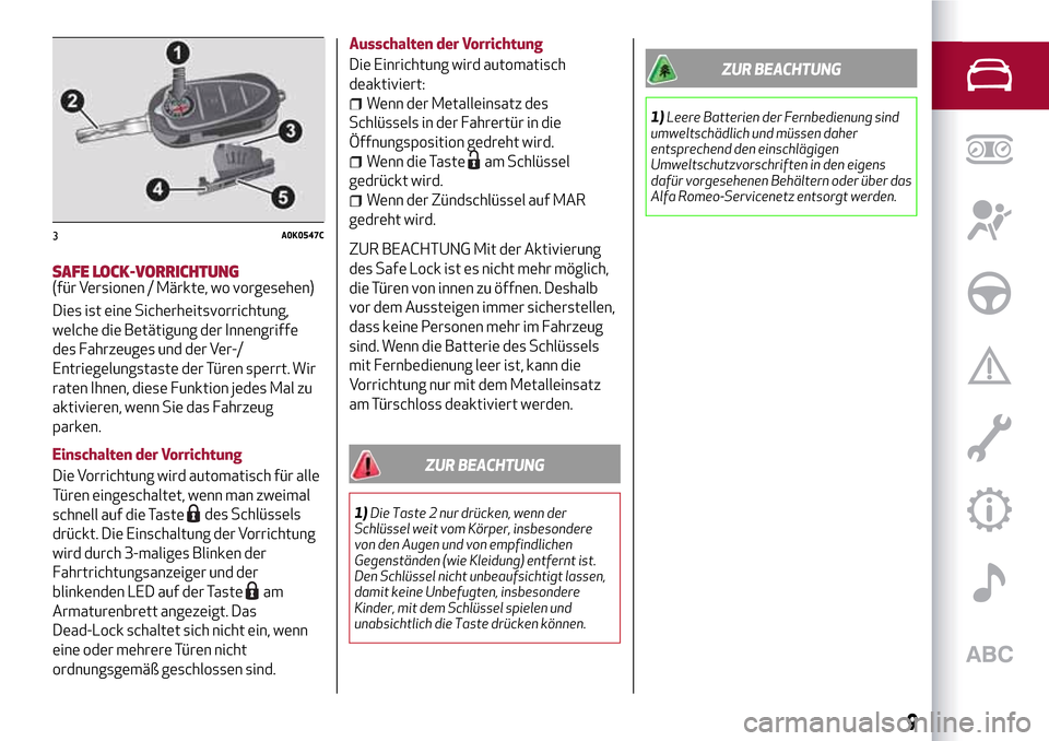 Alfa Romeo Giulietta 2017 Betriebsanleitung (in German) SAFE LOCK-VORRICHTUNG(für Versionen / Märkte, wo vorgesehen)
Dies ist eine Sicherheitsvorrichtung,
welche die Betätigung der Innengriffe
des Fahrzeuges und der Ver-/
Entriegelungstaste der Türen s Alfa Romeo Giulietta 2017 Betriebsanleitung (in German) SAFE LOCK-VORRICHTUNG(für Versionen / Märkte, wo vorgesehen)
Dies ist eine Sicherheitsvorrichtung,
welche die Betätigung der Innengriffe
des Fahrzeuges und der Ver-/
Entriegelungstaste der Türen s