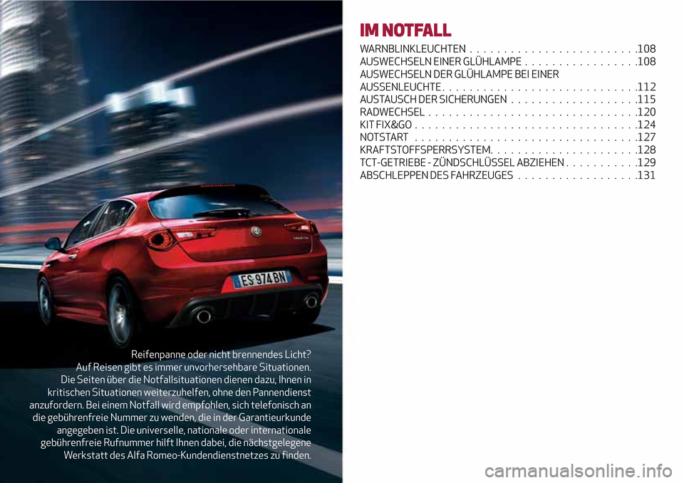 Alfa Romeo Giulietta 2017 Betriebsanleitung (in German) Reifenpanne oder nicht brennendes Licht?
Auf Reisen gibt es immer unvorhersehbare Situationen.
Die Seiten über die Notfallsituationen dienen dazu, Ihnen in
kritischen Situationen weiterzuhelfen, ohne Alfa Romeo Giulietta 2017 Betriebsanleitung (in German) Reifenpanne oder nicht brennendes Licht?
Auf Reisen gibt es immer unvorhersehbare Situationen.
Die Seiten über die Notfallsituationen dienen dazu, Ihnen in
kritischen Situationen weiterzuhelfen, ohne