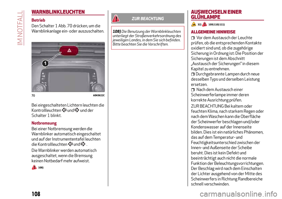 Alfa Romeo Giulietta 2017 Betriebsanleitung (in German) WARNBLINKLEUCHTEN
Betrieb
Den Schalter 1 Abb. 70 drücken, um die
Warnblinkanlage ein- oder auszuschalten.
Bei eingeschalteten Lichtern leuchten die
Kontrollleuchten
undund der
Schalter 1 blinkt.
Notb Alfa Romeo Giulietta 2017 Betriebsanleitung (in German) WARNBLINKLEUCHTEN
Betrieb
Den Schalter 1 Abb. 70 drücken, um die
Warnblinkanlage ein- oder auszuschalten.
Bei eingeschalteten Lichtern leuchten die
Kontrollleuchten
undund der
Schalter 1 blinkt.
Notb