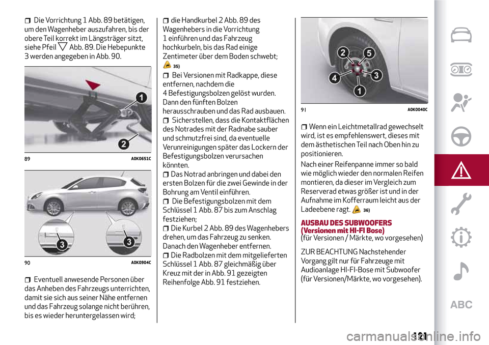 Alfa Romeo Giulietta 2017 Betriebsanleitung (in German) Die Vorrichtung 1 Abb. 89 betätigen,
um den Wagenheber auszufahren, bis der
obere Teil korrekt im Längsträger sitzt,
siehe Pfeil
Abb. 89. Die Hebepunkte
3 werden angegeben in Abb. 90.
Eventuell anw Alfa Romeo Giulietta 2017 Betriebsanleitung (in German) Die Vorrichtung 1 Abb. 89 betätigen,
um den Wagenheber auszufahren, bis der
obere Teil korrekt im Längsträger sitzt,
siehe Pfeil
Abb. 89. Die Hebepunkte
3 werden angegeben in Abb. 90.
Eventuell anw