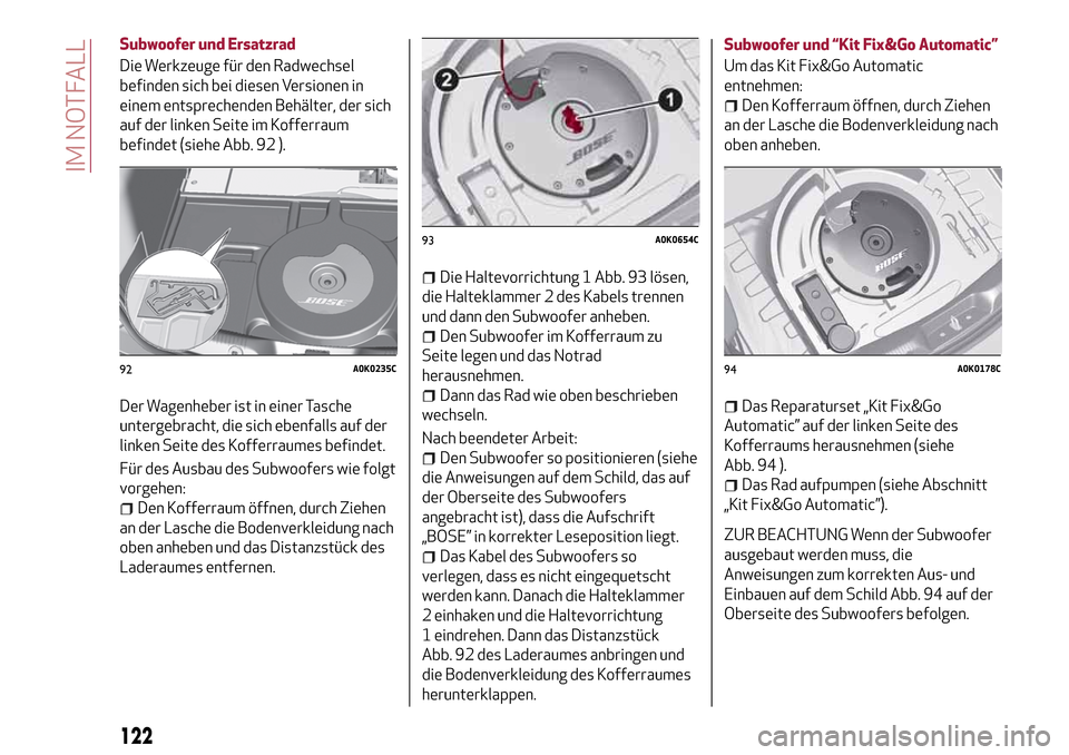 Alfa Romeo Giulietta 2017 Betriebsanleitung (in German) Subwoofer und Ersatzrad
Die Werkzeuge für den Radwechsel
befinden sich bei diesen Versionen in
einem entsprechenden Behälter, der sich
auf der linken Seite im Kofferraum
befindet (siehe Abb. 92 ).
D Alfa Romeo Giulietta 2017 Betriebsanleitung (in German) Subwoofer und Ersatzrad
Die Werkzeuge für den Radwechsel
befinden sich bei diesen Versionen in
einem entsprechenden Behälter, der sich
auf der linken Seite im Kofferraum
befindet (siehe Abb. 92 ).
D