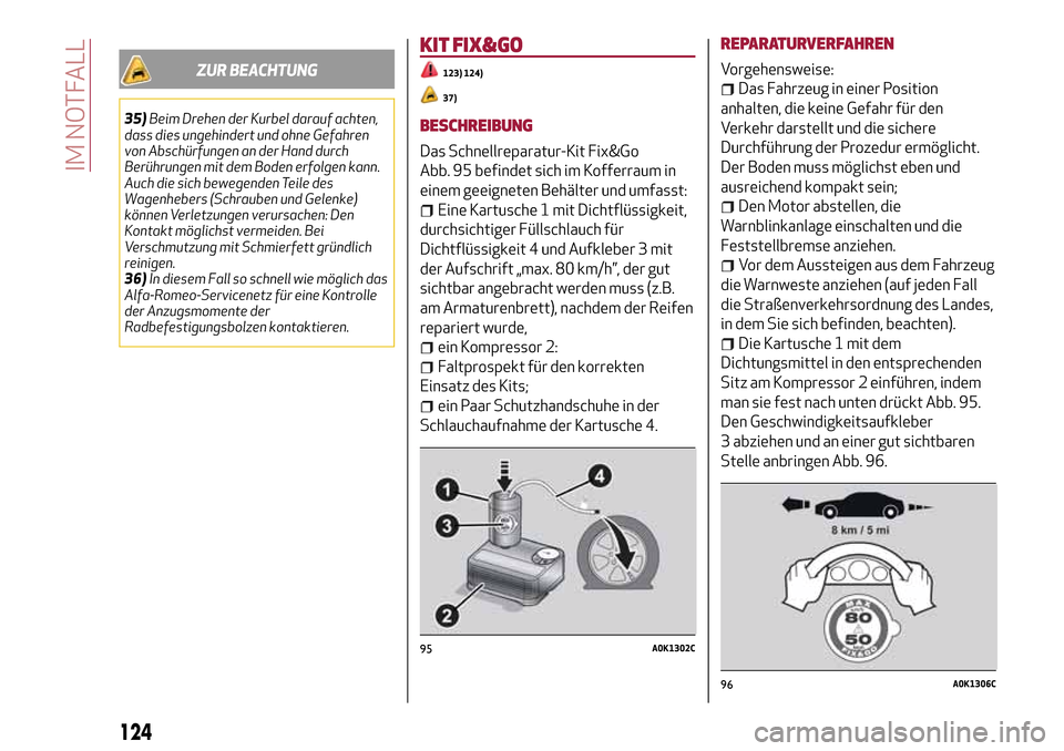 Alfa Romeo Giulietta 2017 Betriebsanleitung (in German) ZUR BEACHTUNG
35)Beim Drehen der Kurbel darauf achten,
dass dies ungehindert und ohne Gefahren
von Abschürfungen an der Hand durch
Berührungen mit dem Boden erfolgen kann.
Auch die sich bewegenden T Alfa Romeo Giulietta 2017 Betriebsanleitung (in German) ZUR BEACHTUNG
35)Beim Drehen der Kurbel darauf achten,
dass dies ungehindert und ohne Gefahren
von Abschürfungen an der Hand durch
Berührungen mit dem Boden erfolgen kann.
Auch die sich bewegenden T