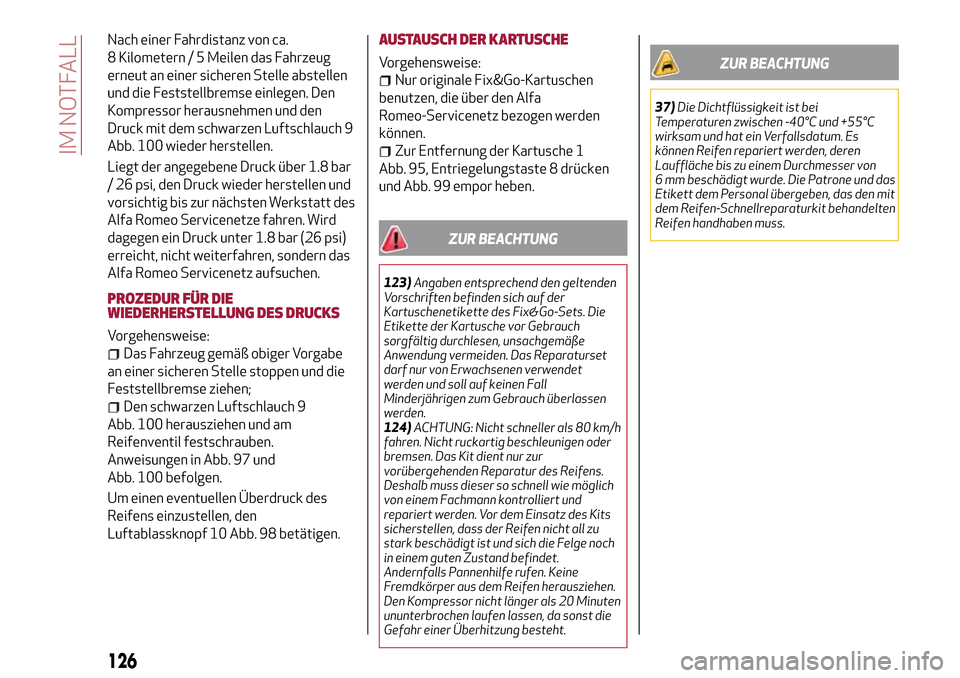 Alfa Romeo Giulietta 2017 Betriebsanleitung (in German) Nach einer Fahrdistanz von ca.
8 Kilometern / 5 Meilen das Fahrzeug
erneut an einer sicheren Stelle abstellen
und die Feststellbremse einlegen. Den
Kompressor herausnehmen und den
Druck mit dem schwar Alfa Romeo Giulietta 2017 Betriebsanleitung (in German) Nach einer Fahrdistanz von ca.
8 Kilometern / 5 Meilen das Fahrzeug
erneut an einer sicheren Stelle abstellen
und die Feststellbremse einlegen. Den
Kompressor herausnehmen und den
Druck mit dem schwar