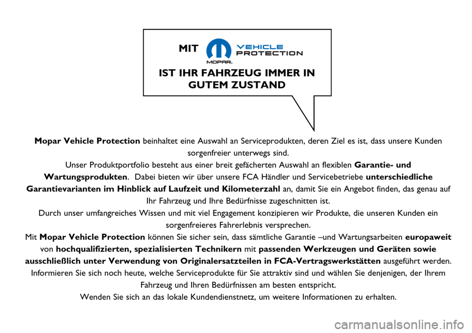 Alfa Romeo Giulietta 2017 Betriebsanleitung (in German) Mopar Vehicle Protectionbeinhaltet eine Auswahl an Serviceprodukten, deren Ziel es ist, dass unsere Kunden
sorgenfreier unterwegs sind.
Unser Produktportfolio besteht aus einer breit gefächerten Ausw Alfa Romeo Giulietta 2017 Betriebsanleitung (in German) Mopar Vehicle Protectionbeinhaltet eine Auswahl an Serviceprodukten, deren Ziel es ist, dass unsere Kunden
sorgenfreier unterwegs sind.
Unser Produktportfolio besteht aus einer breit gefächerten Ausw