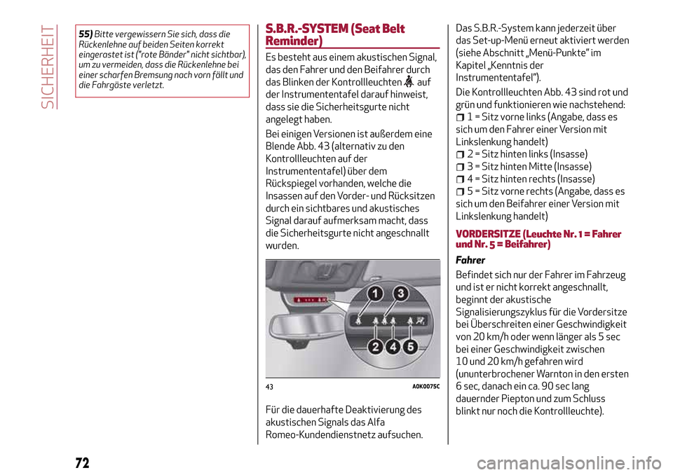 Alfa Romeo Giulietta 2017  Betriebsanleitung (in German) 55)Bitte vergewissern Sie sich, dass die
Rückenlehne auf beiden Seiten korrekt
eingerastet ist ("rote Bänder" nicht sichtbar),
um zu vermeiden, dass die Rückenlehne bei
einer scharfen Bremsung nach