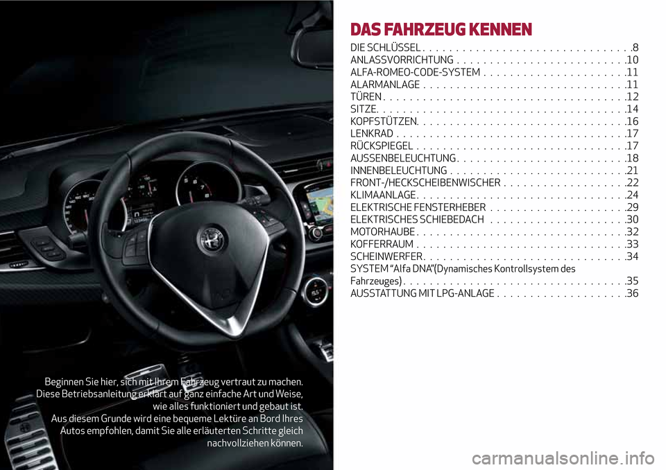 Alfa Romeo Giulietta 2017 Betriebsanleitung (in German) Beginnen Sie hier, sich mit Ihrem Fahrzeug vertraut zu machen.
Diese Betriebsanleitung erklärt auf ganz einfache Art und Weise,
wie alles funktioniert und gebaut ist.
Aus diesem Grunde wird eine bequ Alfa Romeo Giulietta 2017 Betriebsanleitung (in German) Beginnen Sie hier, sich mit Ihrem Fahrzeug vertraut zu machen.
Diese Betriebsanleitung erklärt auf ganz einfache Art und Weise,
wie alles funktioniert und gebaut ist.
Aus diesem Grunde wird eine bequ
