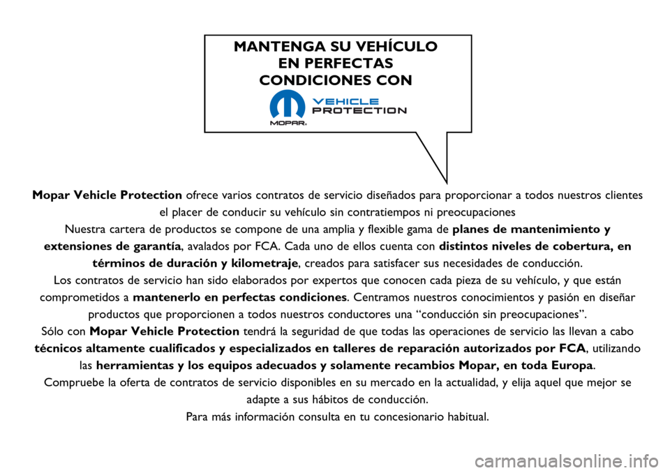 Alfa Romeo Giulietta 2017  Manual del propietario (in Spanish) Mopar Vehicle Protectionofrece varios contratos de servicio diseñados para proporcionar a todos nuestros clientes
el placer de conducir su vehículo sin contratiempos ni preocupaciones
Nuestra carter