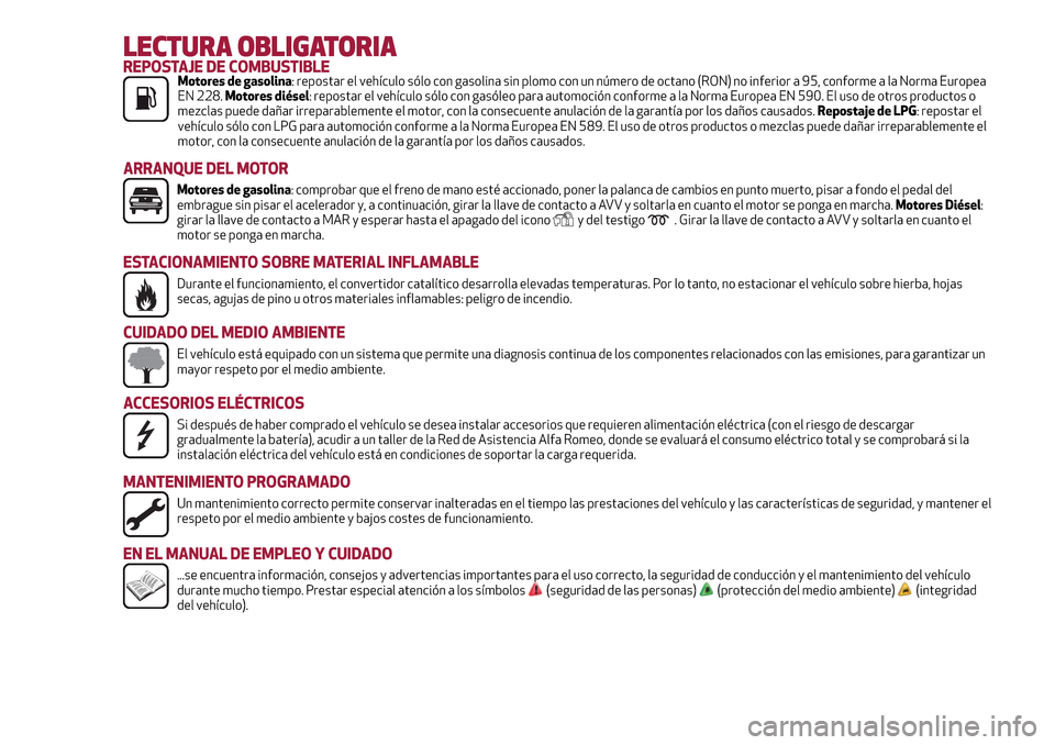 Alfa Romeo Giulietta 2017  Manual del propietario (in Spanish) LECTURA OBLIGATORIAREPOSTAJE DE COMBUSTIBLEMotores de gasolina: repostar el vehículo sólo con gasolina sin plomo con un número de octano (RON) no inferior a 95, conforme a la Norma Europea
EN 228.M