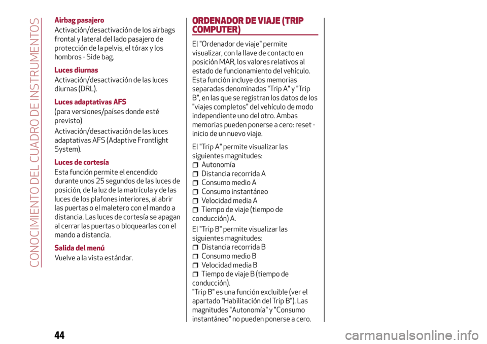 Alfa Romeo Giulietta 2017 Manual del propietario (in Spanish) Airbag pasajero
Activación/desactivación de los airbags
frontal y lateral del lado pasajero de
protección de la pelvis, el tórax y los
hombros - Side bag.
Luces diurnas
Activación/desactivación Alfa Romeo Giulietta 2017 Manual del propietario (in Spanish) Airbag pasajero
Activación/desactivación de los airbags
frontal y lateral del lado pasajero de
protección de la pelvis, el tórax y los
hombros - Side bag.
Luces diurnas
Activación/desactivación