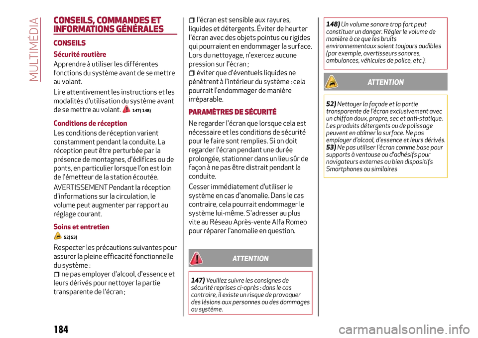 Alfa Romeo Giulietta 2017 Manuel du propriétaire (in French) CONSEILS, COMMANDES ET
INFORMATIONS GÉNÉRALES
CONSEILS
Sécurité routière
Apprendre à utiliser les différentes
fonctions du système avant de se mettre
au volant.
Lire attentivement les instruct Alfa Romeo Giulietta 2017 Manuel du propriétaire (in French) CONSEILS, COMMANDES ET
INFORMATIONS GÉNÉRALES
CONSEILS
Sécurité routière
Apprendre à utiliser les différentes
fonctions du système avant de se mettre
au volant.
Lire attentivement les instruct