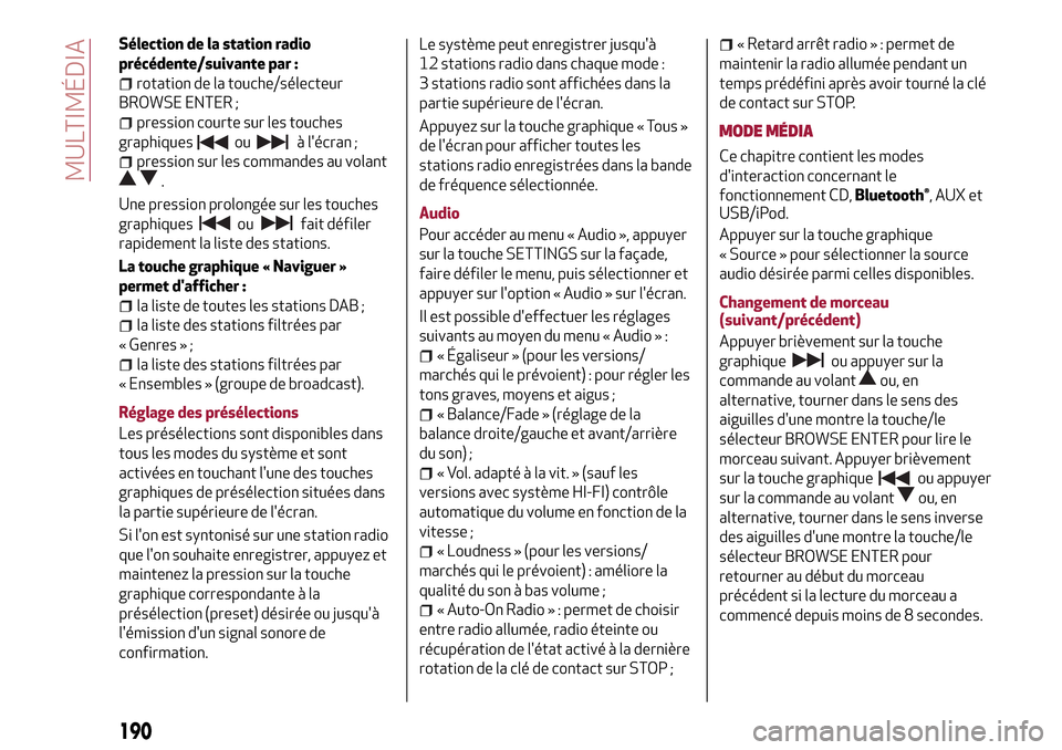 Alfa Romeo Giulietta 2017 Manuel du propriétaire (in French) Sélection de la station radio
précédente/suivante par :
rotation de la touche/sélecteur
BROWSE ENTER ;
pression courte sur les touches
graphiques
ouà lécran ;
pression sur les commandes au vola Alfa Romeo Giulietta 2017 Manuel du propriétaire (in French) Sélection de la station radio
précédente/suivante par :
rotation de la touche/sélecteur
BROWSE ENTER ;
pression courte sur les touches
graphiques
ouà lécran ;
pression sur les commandes au vola