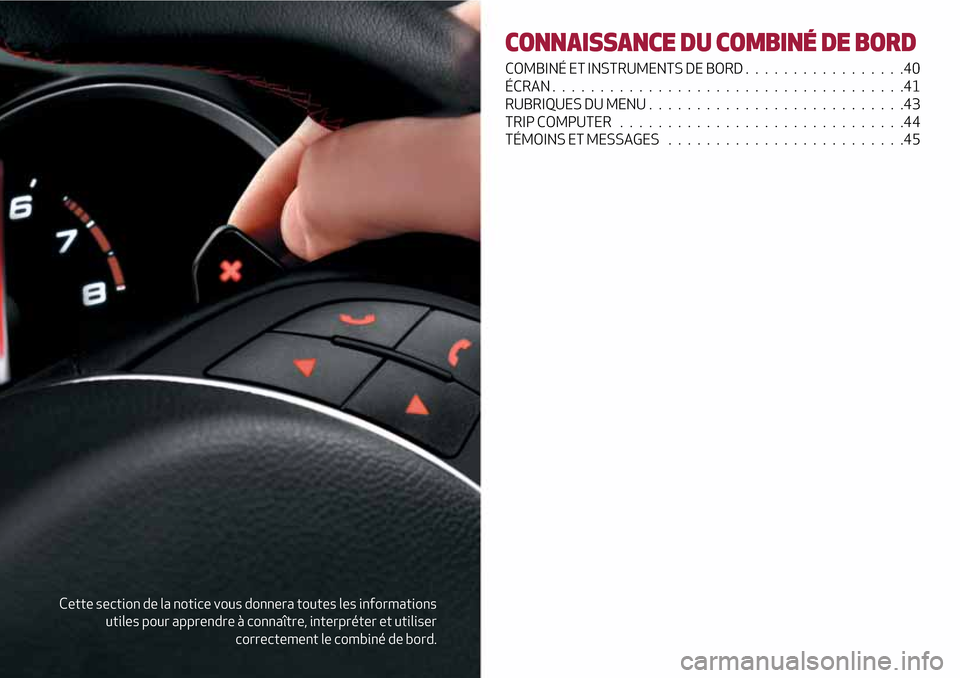Alfa Romeo Giulietta 2017 Manuel du propriétaire (in French) Cette section de la notice vous donnera toutes les informations
utiles pour apprendre à connaître, interpréter et utiliser
correctement le combiné de bord.
CONNAISSANCE DU COMBINÉ DE BORD
COMBIN Alfa Romeo Giulietta 2017 Manuel du propriétaire (in French) Cette section de la notice vous donnera toutes les informations
utiles pour apprendre à connaître, interpréter et utiliser
correctement le combiné de bord.
CONNAISSANCE DU COMBINÉ DE BORD
COMBIN