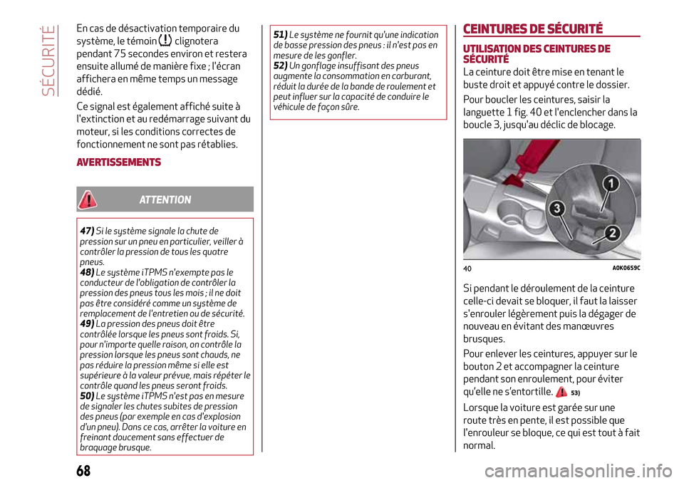 Alfa Romeo Giulietta 2017 Manuel du propriétaire (in French) En cas de désactivation temporaire du
système, le témoin
clignotera
pendant 75 secondes environ et restera
ensuite allumé de manière fixe ; lécran
affichera en même temps un message
dédié.
C Alfa Romeo Giulietta 2017 Manuel du propriétaire (in French) En cas de désactivation temporaire du
système, le témoin
clignotera
pendant 75 secondes environ et restera
ensuite allumé de manière fixe ; lécran
affichera en même temps un message
dédié.
C