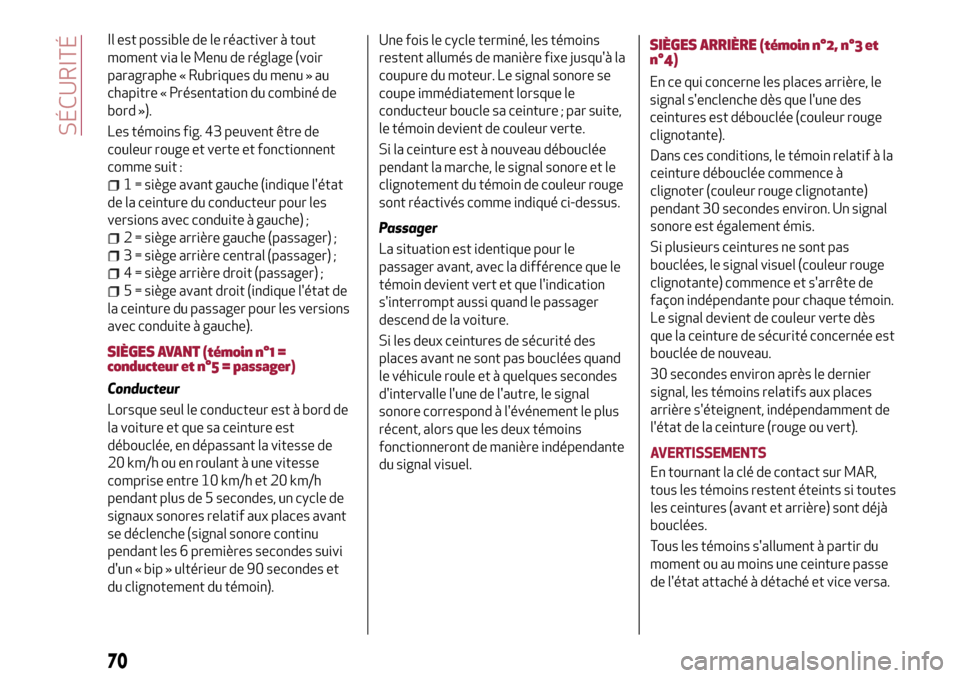 Alfa Romeo Giulietta 2017 Manuel du propriétaire (in French) Il est possible de le réactiver à tout
moment via le Menu de réglage (voir
paragraphe « Rubriques du menu » au
chapitre « Présentation du combiné de
bord »).
Les témoins fig. 43 peuvent êtr Alfa Romeo Giulietta 2017 Manuel du propriétaire (in French) Il est possible de le réactiver à tout
moment via le Menu de réglage (voir
paragraphe « Rubriques du menu » au
chapitre « Présentation du combiné de
bord »).
Les témoins fig. 43 peuvent êtr