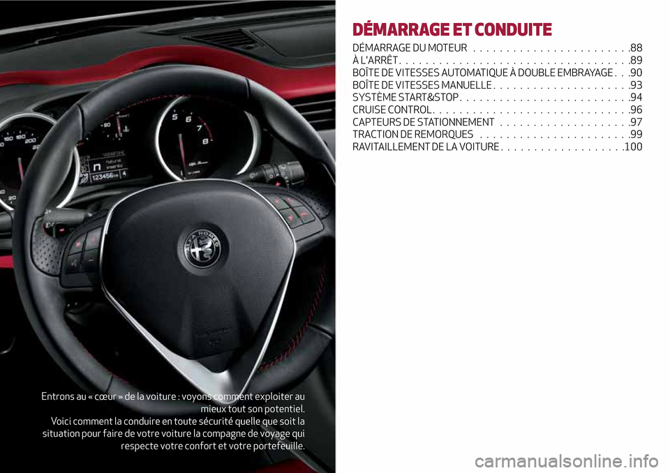 Alfa Romeo Giulietta 2017 Manuel du propriétaire (in French) Entrons au « cœur » de la voiture : voyons comment exploiter au
mieux tout son potentiel.
Voici comment la conduire en toute sécurité quelle que soit la
situation pour faire de votre voiture la c Alfa Romeo Giulietta 2017 Manuel du propriétaire (in French) Entrons au « cœur » de la voiture : voyons comment exploiter au
mieux tout son potentiel.
Voici comment la conduire en toute sécurité quelle que soit la
situation pour faire de votre voiture la c