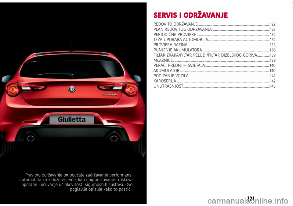 Alfa Romeo Giulietta 2017 Vodič za korisnike (in Croatian) SERVIS I ODRŽAVANJE
REDOVITO ODRŽAVANJE ........................................................................\
.........122
PLAN REDOVITOG ODRŽAVANJA ............................................ Alfa Romeo Giulietta 2017 Vodič za korisnike (in Croatian) SERVIS I ODRŽAVANJE
REDOVITO ODRŽAVANJE ........................................................................\
.........122
PLAN REDOVITOG ODRŽAVANJA ............................................