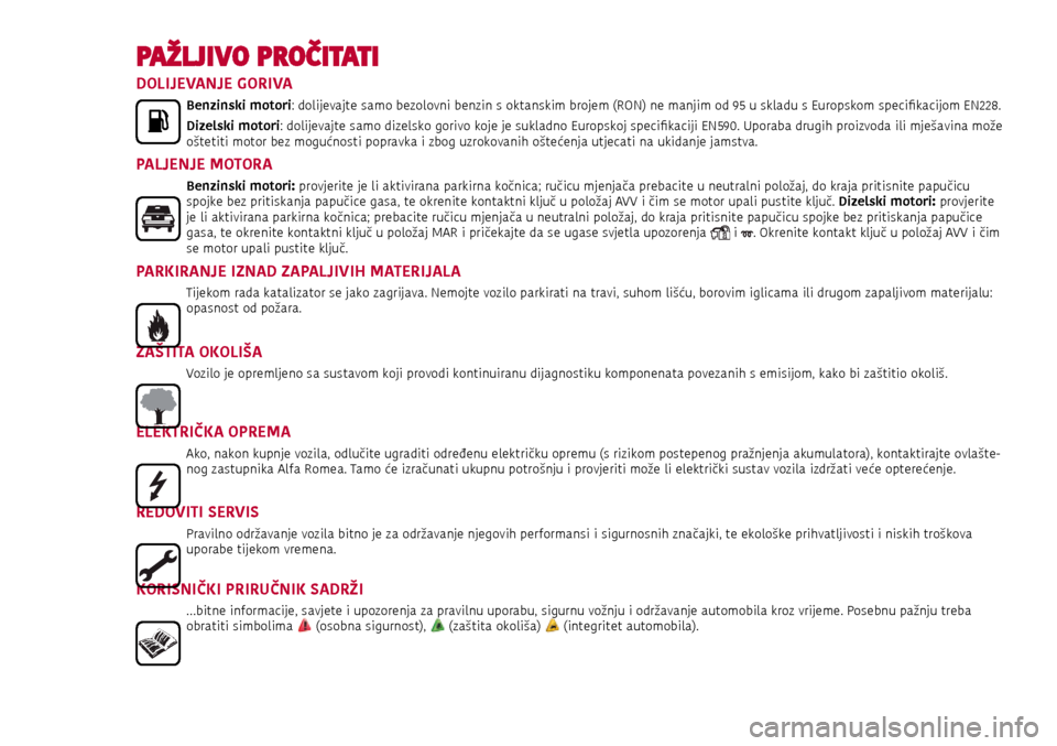 Alfa Romeo Giulietta 2017  Vodič za korisnike (in Croatian) PAŽLJIVO PROČITATI
DOLIJEVANJE GORIVA
Benzinski motori: dolijevajte samo bezolovni benzin s oktanskim brojem (RON) ne manjim od 95 u skladu s Europskom specifikacijom EN228. 
Dizelski motori: dolije