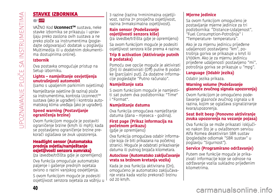 Alfa Romeo Giulietta 2017  Vodič za korisnike (in Croatian) STAVKE IZBORNIKA
VAŽNO Kod UconnectTM sustava, neke 
stavke izbornika se prikazuju i uprav-ljaju preko zaslona ovih sustava a ne 
preko ploče sa instrumentima (pogle-dajte odgovarajući dodatak u po