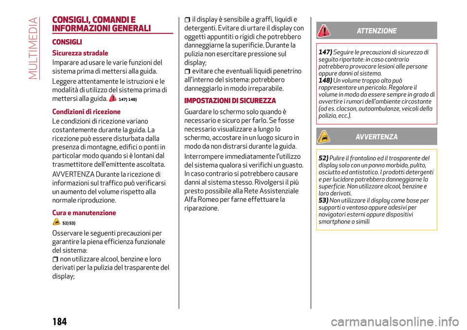 Alfa Romeo Giulietta 2017 Manuale del proprietario (in Italian) CONSIGLI, COMANDI E
INFORMAZIONI GENERALI
CONSIGLI
Sicurezza stradale
Imparare ad usare le varie funzioni del
sistema prima di mettersi alla guida.
Leggere attentamente le istruzioni e le
modalità di Alfa Romeo Giulietta 2017 Manuale del proprietario (in Italian) CONSIGLI, COMANDI E
INFORMAZIONI GENERALI
CONSIGLI
Sicurezza stradale
Imparare ad usare le varie funzioni del
sistema prima di mettersi alla guida.
Leggere attentamente le istruzioni e le
modalità di