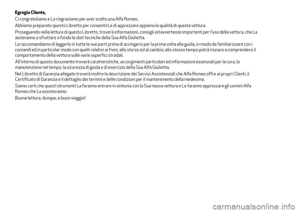 Alfa Romeo Giulietta 2017 Manuale del proprietario (in Italian) Egregio Cliente,
Ci congratuliamo e La ringraziamo per aver scelto una Alfa Romeo.
Abbiamo preparato questo Libretto per consentirLe di apprezzare appieno le qualità di questa vettura.
Proseguendo ne Alfa Romeo Giulietta 2017 Manuale del proprietario (in Italian) Egregio Cliente,
Ci congratuliamo e La ringraziamo per aver scelto una Alfa Romeo.
Abbiamo preparato questo Libretto per consentirLe di apprezzare appieno le qualità di questa vettura.
Proseguendo ne
