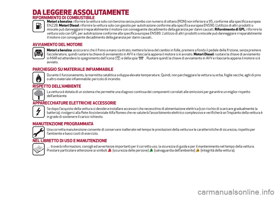 Alfa Romeo Giulietta 2017  Manuale del proprietario (in Italian) DA LEGGERE ASSOLUTAMENTERIFORNIMENTO DI COMBUSTIBILEMotori a benzina: rifornire la vettura solo con benzina senza piombo con numero di ottano (RON) non inferiore a 95, conforme alla specifica europea
