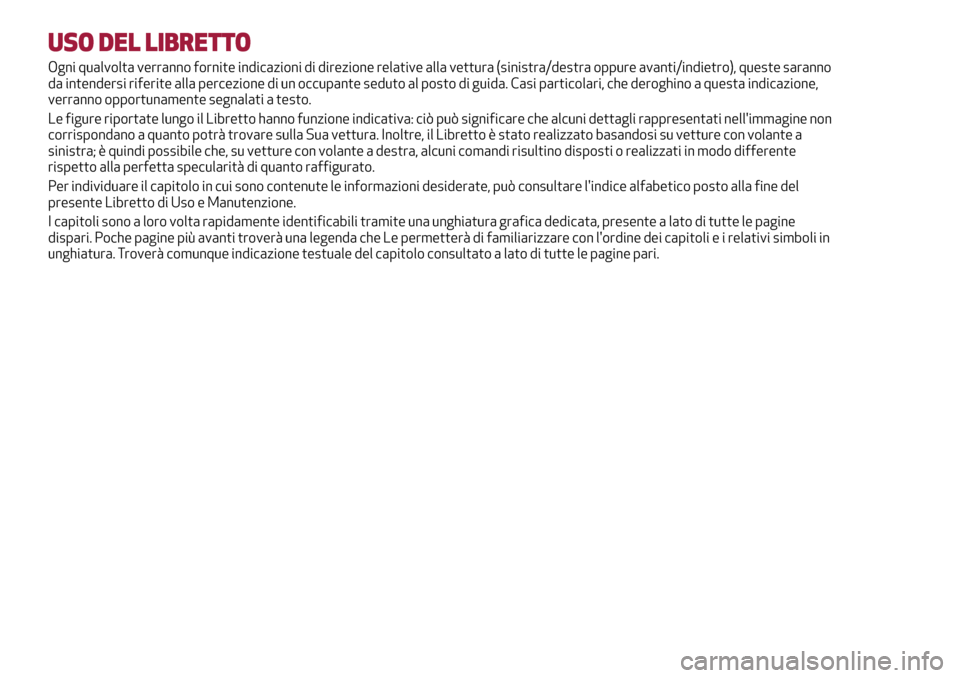 Alfa Romeo Giulietta 2017 Manuale del proprietario (in Italian) USO DEL LIBRETTO
Ogni qualvolta verranno fornite indicazioni di direzione relative alla vettura (sinistra/destra oppure avanti/indietro), queste saranno
da intendersi riferite alla percezione di un oc Alfa Romeo Giulietta 2017 Manuale del proprietario (in Italian) USO DEL LIBRETTO
Ogni qualvolta verranno fornite indicazioni di direzione relative alla vettura (sinistra/destra oppure avanti/indietro), queste saranno
da intendersi riferite alla percezione di un oc