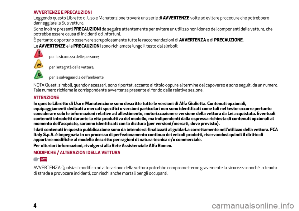Alfa Romeo Giulietta 2017 Manuale del proprietario (in Italian) AVVERTENZE E PRECAUZIONI
Leggendo questo Libretto di Uso e Manutenzione troverà una serie diAVVERTENZEvolte ad evitare procedure che potrebbero
danneggiare la Sua vettura.
Sono inoltre presentiPRECAU Alfa Romeo Giulietta 2017 Manuale del proprietario (in Italian) AVVERTENZE E PRECAUZIONI
Leggendo questo Libretto di Uso e Manutenzione troverà una serie diAVVERTENZEvolte ad evitare procedure che potrebbero
danneggiare la Sua vettura.
Sono inoltre presentiPRECAU
