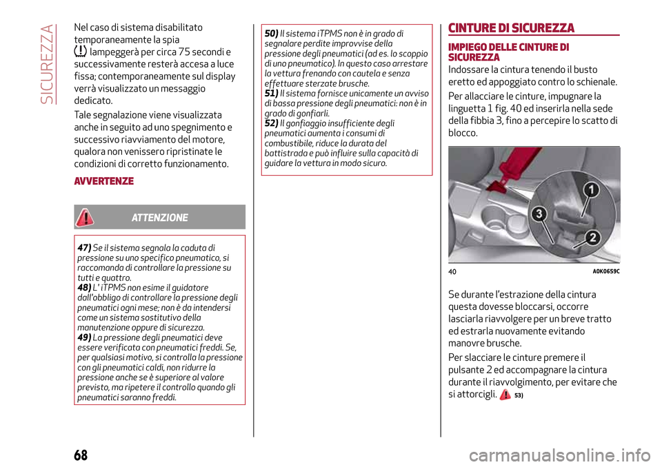 Alfa Romeo Giulietta 2017 Manuale del proprietario (in Italian) Nel caso di sistema disabilitato
temporaneamente la spia
lampeggerà per circa 75 secondi e
successivamente resterà accesa a luce
fissa; contemporaneamente sul display
verrà visualizzato un messaggi Alfa Romeo Giulietta 2017 Manuale del proprietario (in Italian) Nel caso di sistema disabilitato
temporaneamente la spia
lampeggerà per circa 75 secondi e
successivamente resterà accesa a luce
fissa; contemporaneamente sul display
verrà visualizzato un messaggi