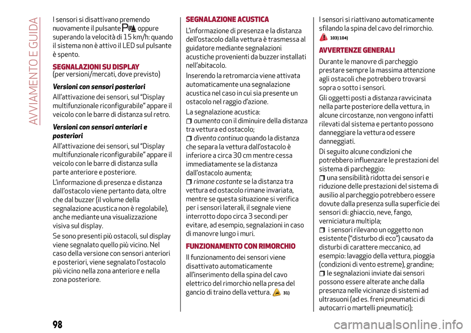 Alfa Romeo Giulietta 2017  Manuale del proprietario (in Italian) I sensori si disattivano premendo
nuovamente il pulsante
oppure
superando la velocità di 15 km/h: quando
il sistema non è attivo il LED sul pulsante
è spento.
SEGNALAZIONI SU DISPLAY(per versioni/m