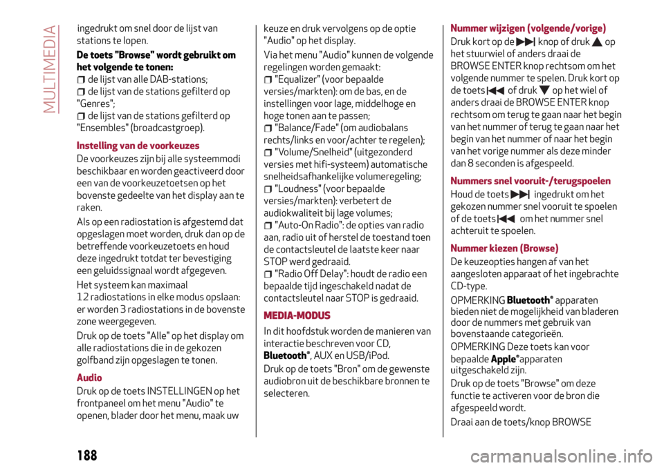 Alfa Romeo Giulietta 2017  Handleiding (in Dutch) ingedrukt om snel door de lijst van
stations te lopen.
De toets "Browse" wordt gebruikt om
het volgende te tonen:
de lijst van alle DAB-stations;
de lijst van de stations gefilterd op
"Genres";
de lij