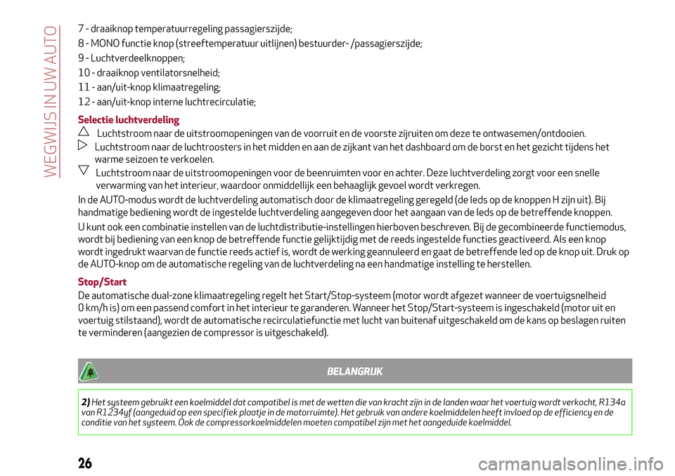 Alfa Romeo Giulietta 2017  Handleiding (in Dutch) 7 - draaiknop temperatuurregeling passagierszijde;
8 - MONO functie knop (streeftemperatuur uitlijnen) bestuurder- /passagierszijde;
9 - Luchtverdeelknoppen;
10 - draaiknop ventilatorsnelheid;
11 - aa