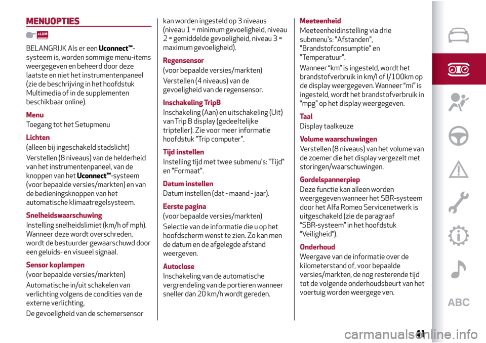 Alfa Romeo Giulietta 2017  Handleiding (in Dutch) MENUOPTIES
BELANGRIJK Als er eenUconnect™-
systeem is, worden sommige menu-items
weergegeven en beheerd door deze
laatste en niet het instrumentenpaneel
(zie de beschrijving in het hoofdstuk
Multime