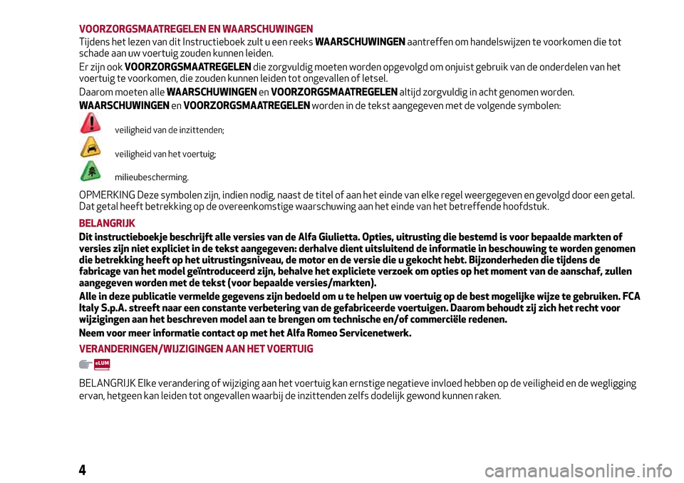 Alfa Romeo Giulietta 2017 Handleiding (in Dutch) VOORZORGSMAATREGELEN EN WAARSCHUWINGEN
Tijdens het lezen van dit Instructieboek zult u een reeksWAARSCHUWINGENaantreffen om handelswijzen te voorkomen die tot
schade aan uw voertuig zouden kunnen leid Alfa Romeo Giulietta 2017 Handleiding (in Dutch) VOORZORGSMAATREGELEN EN WAARSCHUWINGEN
Tijdens het lezen van dit Instructieboek zult u een reeksWAARSCHUWINGENaantreffen om handelswijzen te voorkomen die tot
schade aan uw voertuig zouden kunnen leid