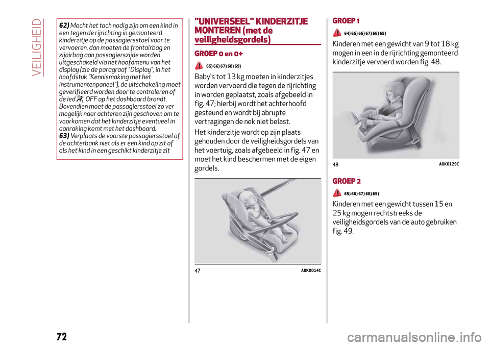 Alfa Romeo Giulietta 2017  Handleiding (in Dutch) 62)Mocht het toch nodig zijn om een kind in
een tegen de rijrichting in gemonteerd
kinderzitje op de passagiersstoel voor te
vervoeren, dan moeten de frontairbag en
zijairbag aan passagierszijde worde