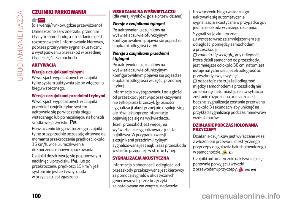 Alfa Romeo Giulietta 2017  Instrukcja Obsługi (in Polish) CZUJNIKI PARKOWANIA
(dla wersji/rynków, gdzie przewidziano)
Umieszczone są w zderzaku przednim
i tylnym samochodu, a ich zadaniem jest
rozpoznawanie i informowanie kierowcy,
poprzez przerywany sygna