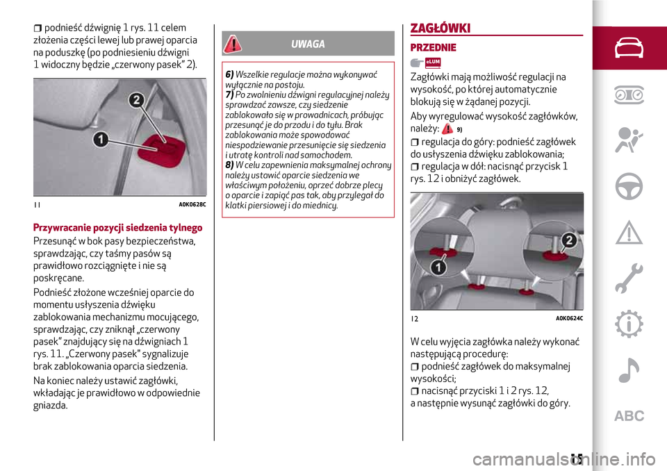Alfa Romeo Giulietta 2017  Instrukcja Obsługi (in Polish) podnieść dźwignię 1 rys. 11 celem
złożenia części lewej lub prawej oparcia
na poduszkę (po podniesieniu dźwigni
1 widoczny będzie „czerwony pasek” 2).
Przywracanie pozycji siedzenia tyl