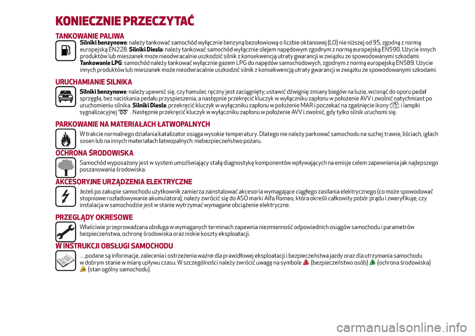 Alfa Romeo Giulietta 2017  Instrukcja Obsługi (in Polish) KONIECZNIE PRZECZYTAĆ
TANKOWANIE PALIWASilniki benzynowe: należy tankować samochód wyłącznie benzyną bezołowiową o liczbie oktanowej (LO) nie niższej od 95, zgodną z normą
europejską EN22