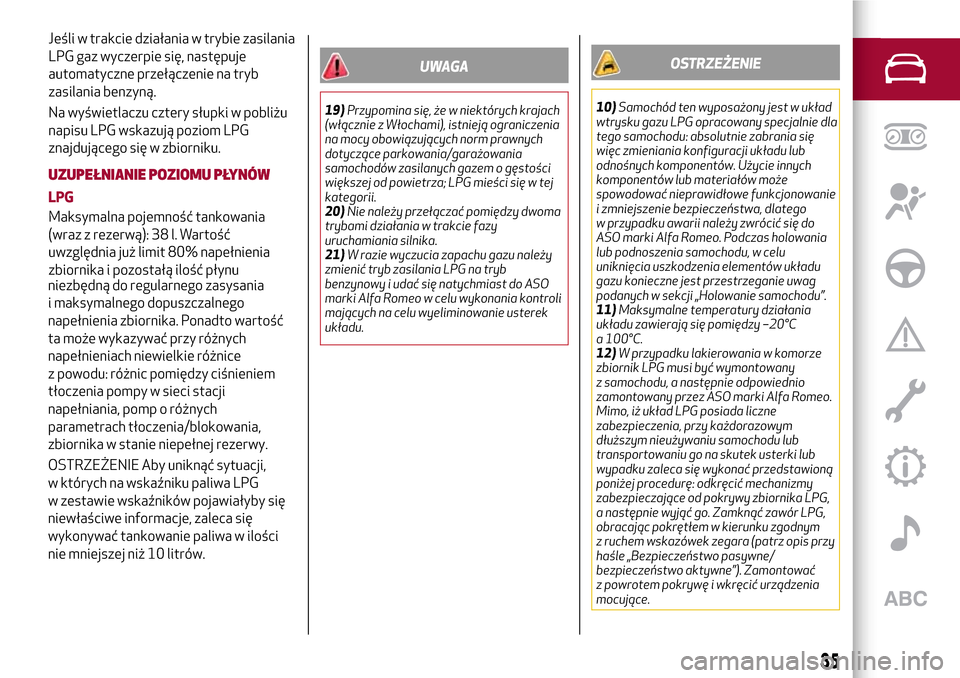 Alfa Romeo Giulietta 2017  Instrukcja Obsługi (in Polish) niezbędną do regularnego zasysania
i maksymalnego dopuszczalnego
napełnienia zbiornika. Ponadto wartość
ta może wykazywać przy różnych
napełnieniach niewielkie różnice
z powodu: różnic p