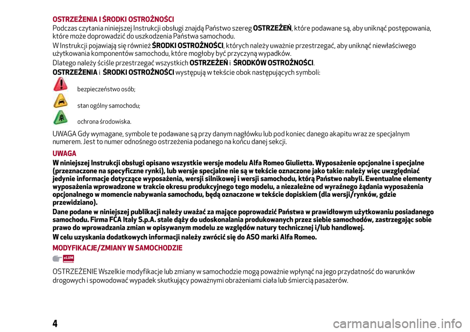 Alfa Romeo Giulietta 2017  Instrukcja Obsługi (in Polish) OSTRZEŻENIA I ŚRODKI OSTROŻNOŚCI
Podczas czytania niniejszej Instrukcji obsługi znajdą Państwo szeregOSTRZEŻEŃ, które podawane są, aby uniknąć postępowania,
które może doprowadzić do 
