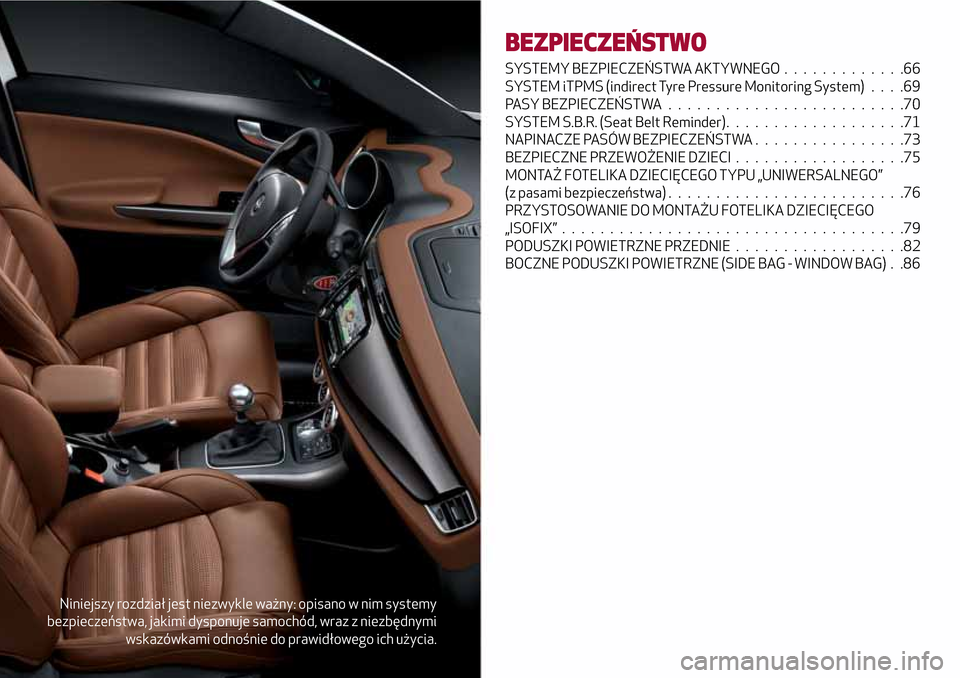 Alfa Romeo Giulietta 2017 Instrukcja Obsługi (in Polish) Niniejszy rozdział jest niezwykle ważny: opisano w nim systemy
bezpieczeństwa, jakimi dysponuje samochód, wraz z niezbędnymi
wskazówkami odnośnie do prawidłowego ich użycia.
BEZPIECZEŃSTWO
S Alfa Romeo Giulietta 2017 Instrukcja Obsługi (in Polish) Niniejszy rozdział jest niezwykle ważny: opisano w nim systemy
bezpieczeństwa, jakimi dysponuje samochód, wraz z niezbędnymi
wskazówkami odnośnie do prawidłowego ich użycia.
BEZPIECZEŃSTWO
S
