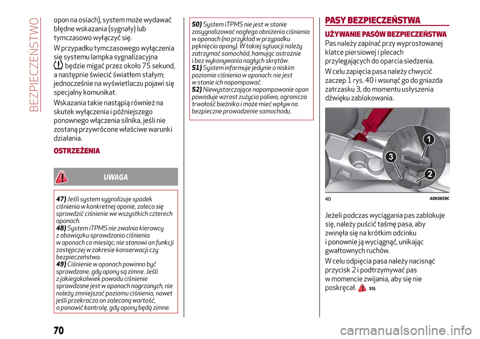 Alfa Romeo Giulietta 2017  Instrukcja Obsługi (in Polish) opon na osiach), system może wydawać
błędne wskazania (sygnały) lub
tymczasowo wyłączyć się.
W przypadku tymczasowego wyłączenia
się systemu lampka sygnalizacyjna
będzie migać przez oko