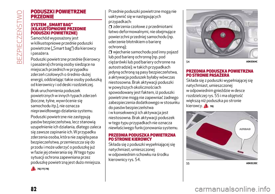 Alfa Romeo Giulietta 2017 Instrukcja Obsługi (in Polish) PODUSZKI POWIETRZNE
PRZEDNIE
SYSTEM „SMART BAG”
(KILKUSTOPNIOWE PRZEDNIE
PODUSZKI POWIETRZNE)
Samochód wyposażony jest
w kilkustopniowe przednie poduszki
powietrzne („Smart bag”) dla kierowc Alfa Romeo Giulietta 2017 Instrukcja Obsługi (in Polish) PODUSZKI POWIETRZNE
PRZEDNIE
SYSTEM „SMART BAG”
(KILKUSTOPNIOWE PRZEDNIE
PODUSZKI POWIETRZNE)
Samochód wyposażony jest
w kilkustopniowe przednie poduszki
powietrzne („Smart bag”) dla kierowc
