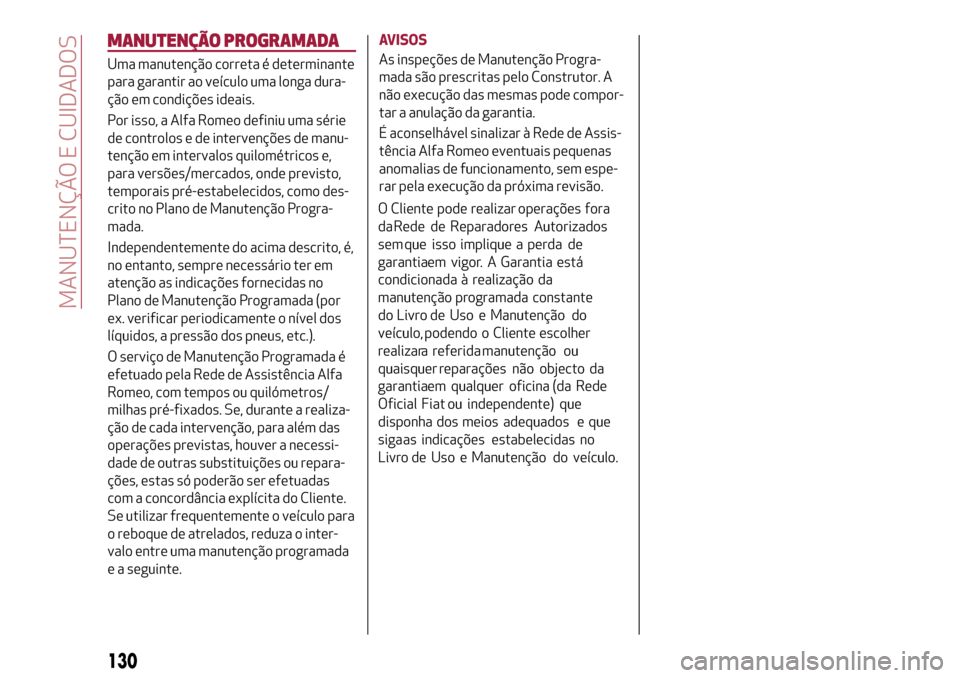 Alfa Romeo Giulietta 2017 Manual do proprietário (in Portuguese) MANUTENÇÃO PROGRAMADA
Uma manutenção correta é determinante
para garantir ao veículo uma longa dura-
ção em condições ideais.
Por isso, a Alfa Romeo definiu uma série
de controlos e de inte Alfa Romeo Giulietta 2017 Manual do proprietário (in Portuguese) MANUTENÇÃO PROGRAMADA
Uma manutenção correta é determinante
para garantir ao veículo uma longa dura-
ção em condições ideais.
Por isso, a Alfa Romeo definiu uma série
de controlos e de inte